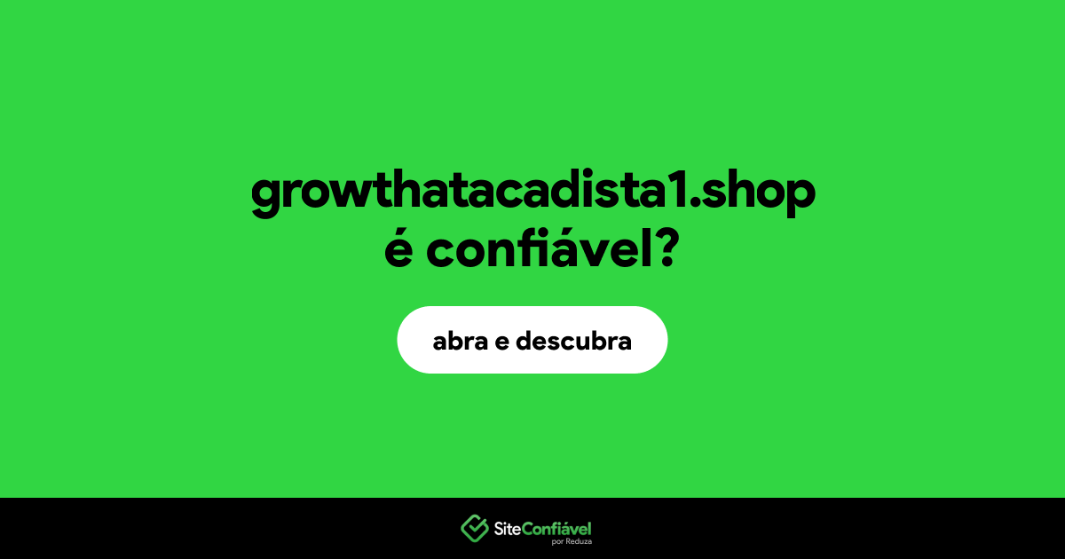 O site growthatacadista1.shop é confiável?