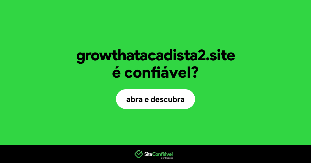 O site growthatacadista2.site é confiável?