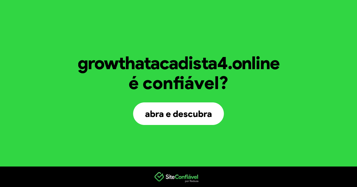 O site growthatacadista4.online é confiável?