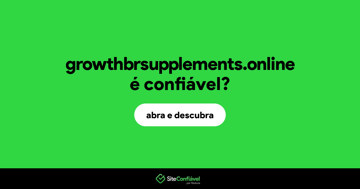 O site growthbrsupplements.online é confiável?