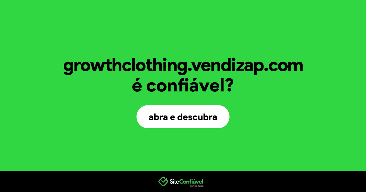 O site growthclothing.vendizap.com é confiável?