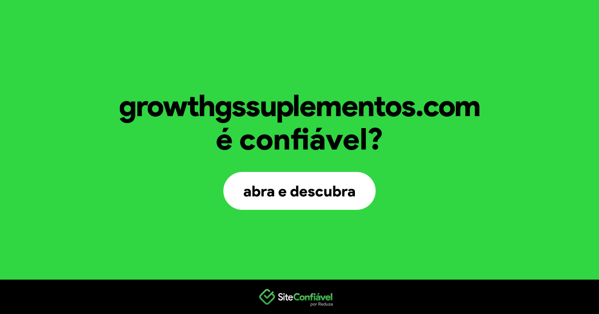 O site growthgssuplementos.com é confiável?