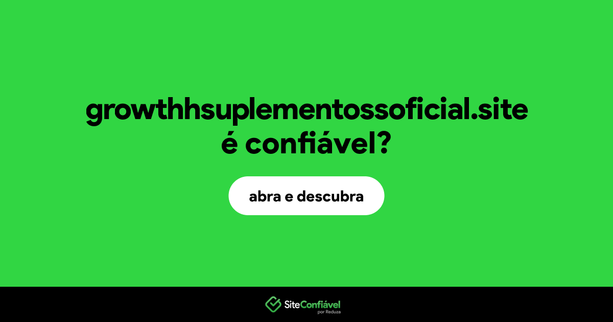 O site growthhsuplementossoficial.site é confiável?