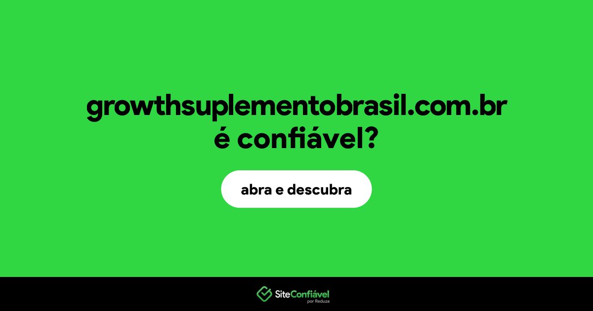 O site growthsuplementobrasil.com.br é confiável?