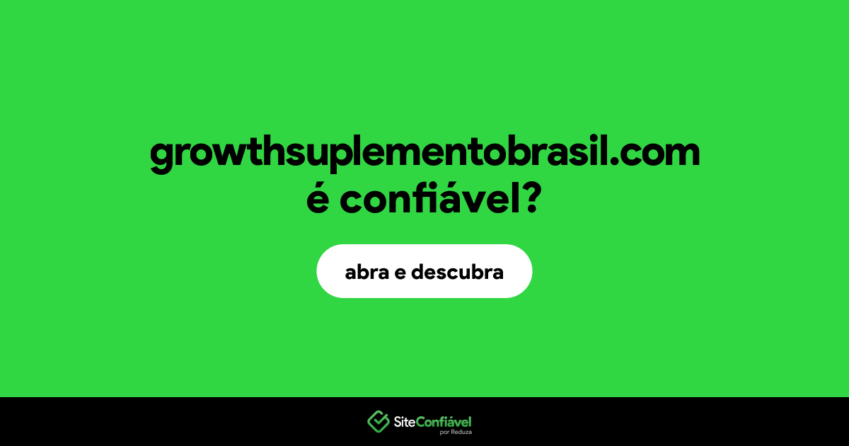 O site growthsuplementobrasil.com é confiável?