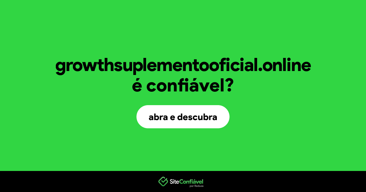 O site growthsuplementooficial.online é confiável?