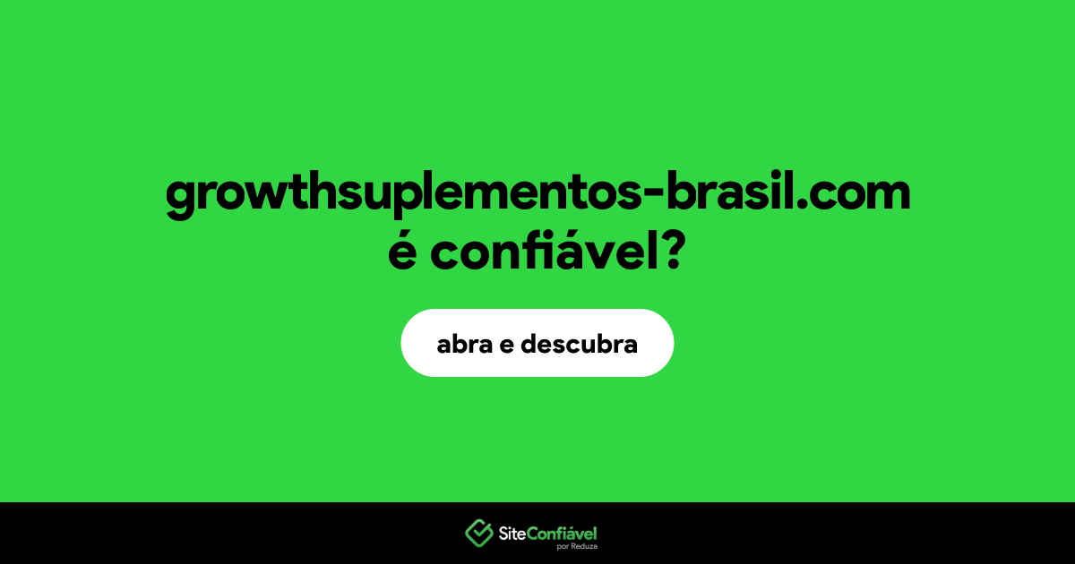 O site growthsuplementos-brasil.com é confiável?