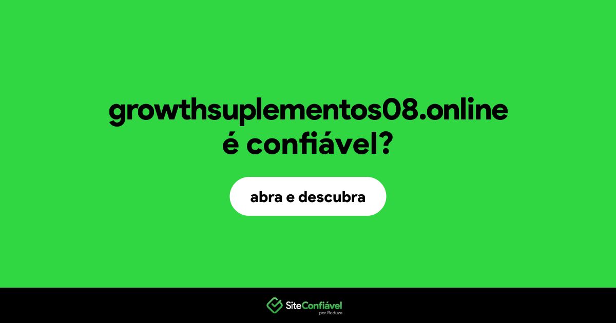 O site growthsuplementos08.online é confiável?