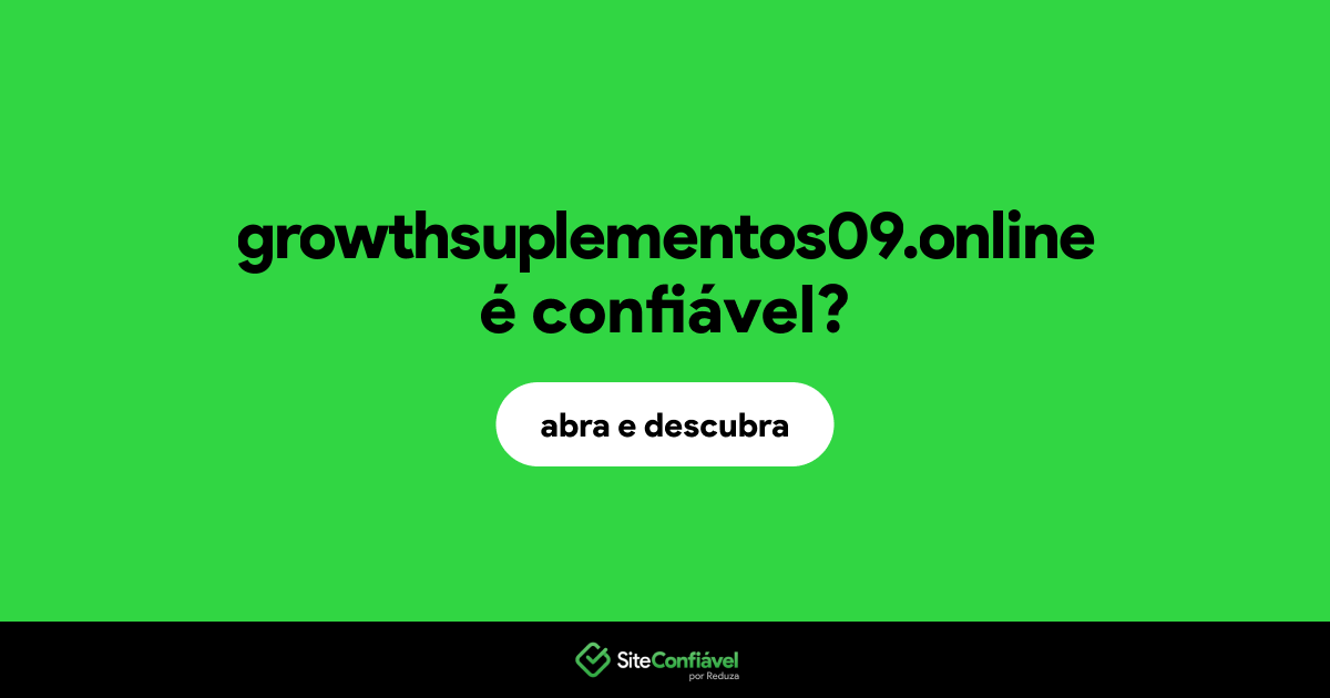 O site growthsuplementos09.online é confiável?
