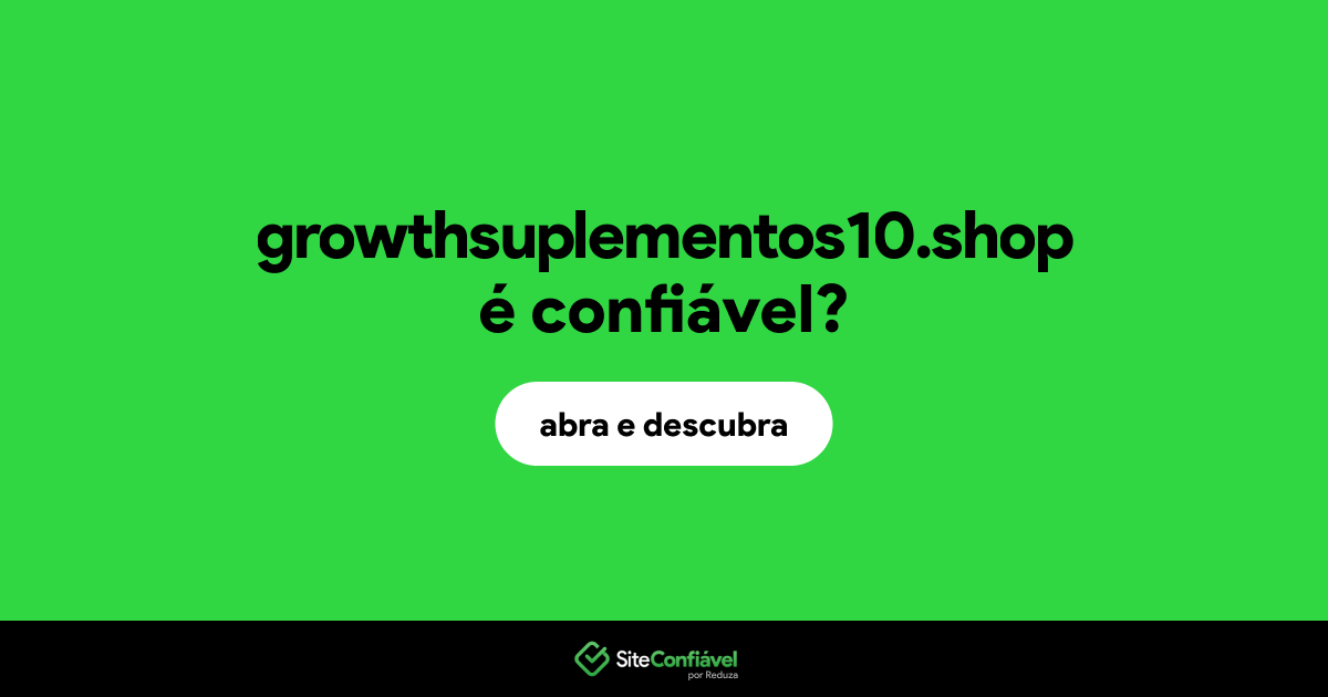 O site growthsuplementos10.shop é confiável?