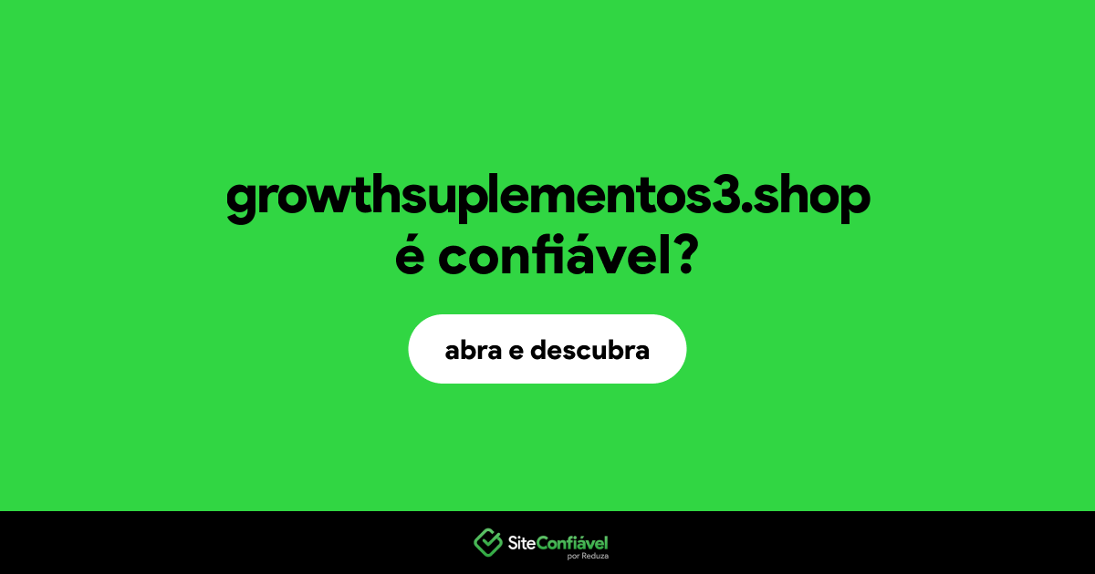 O site growthsuplementos3.shop é confiável?