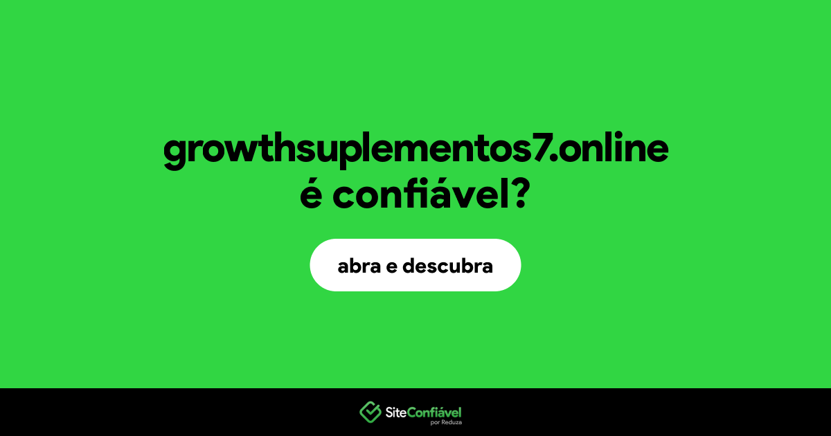 O site growthsuplementos7.online é confiável?