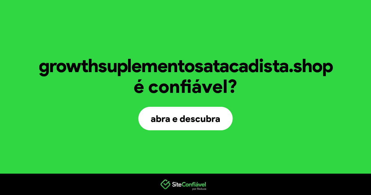 O site growthsuplementosatacadista.shop é confiável?