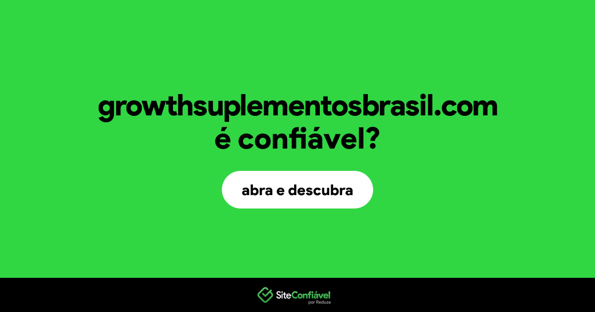 O site growthsuplementosbrasil.com é confiável?
