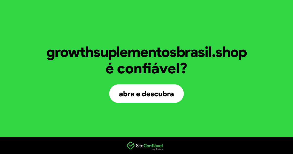 O site growthsuplementosbrasil.shop é confiável?