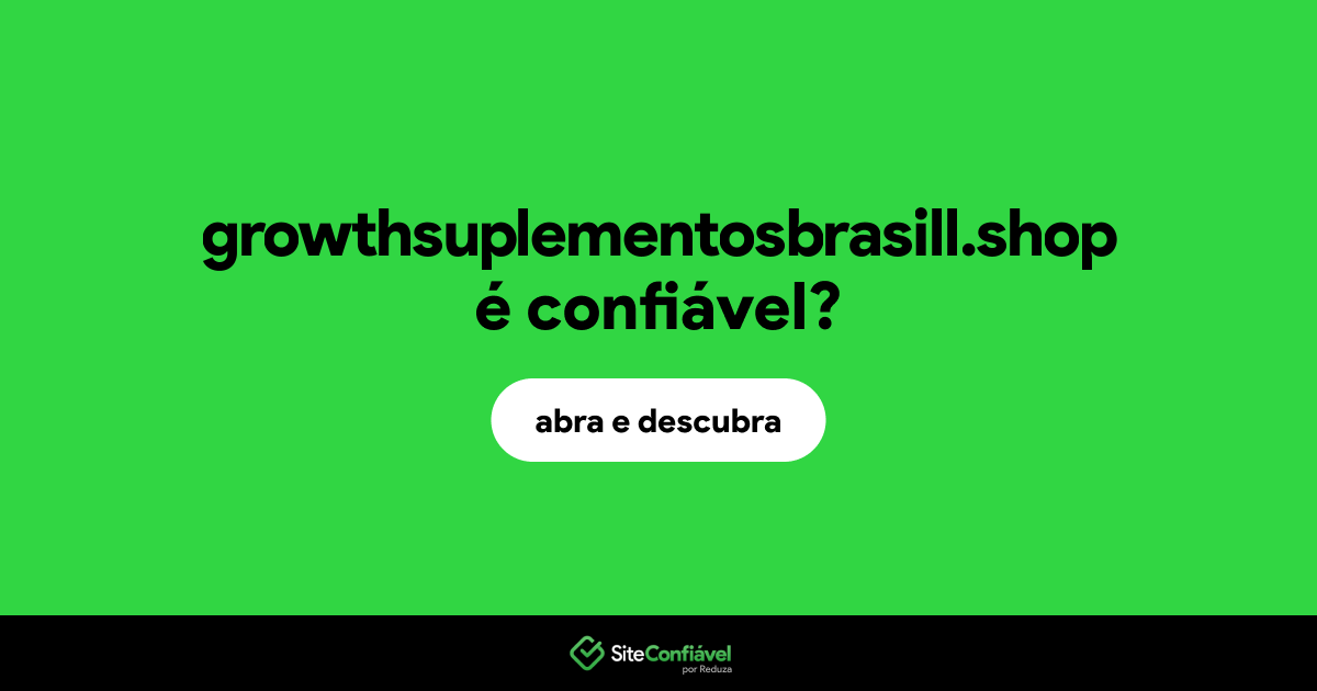 O site growthsuplementosbrasill.shop é confiável?