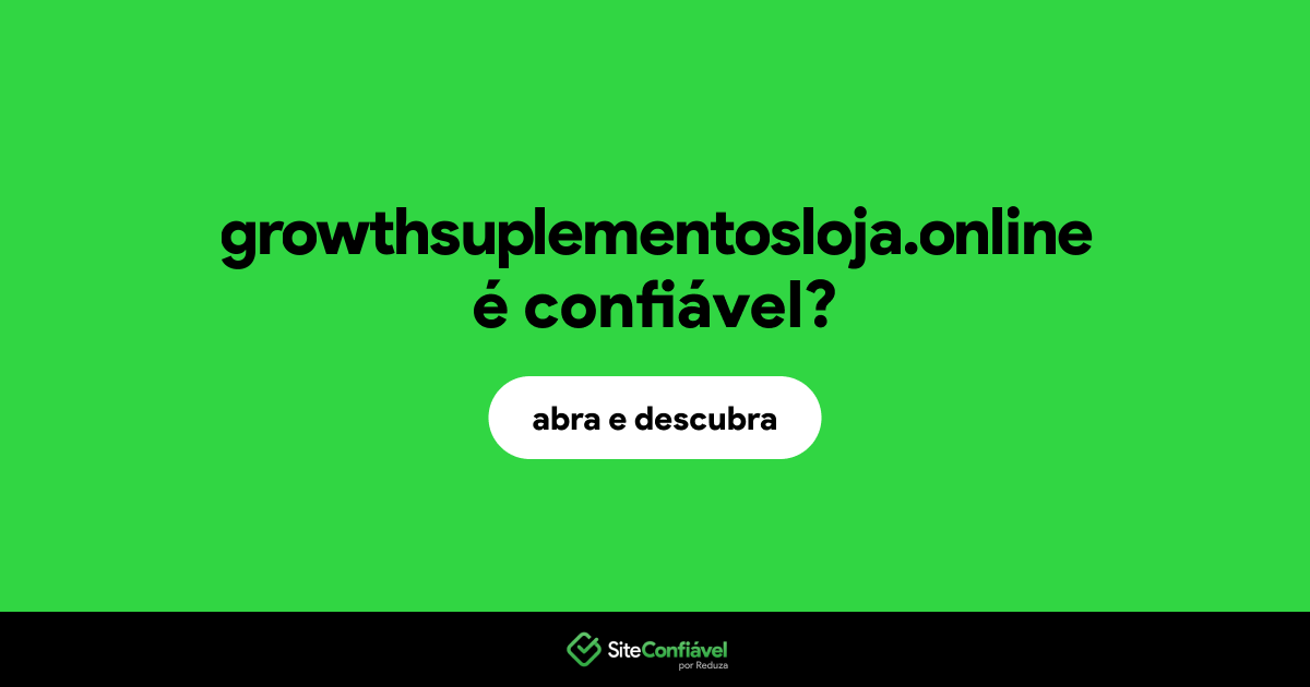 O site growthsuplementosloja.online é confiável?