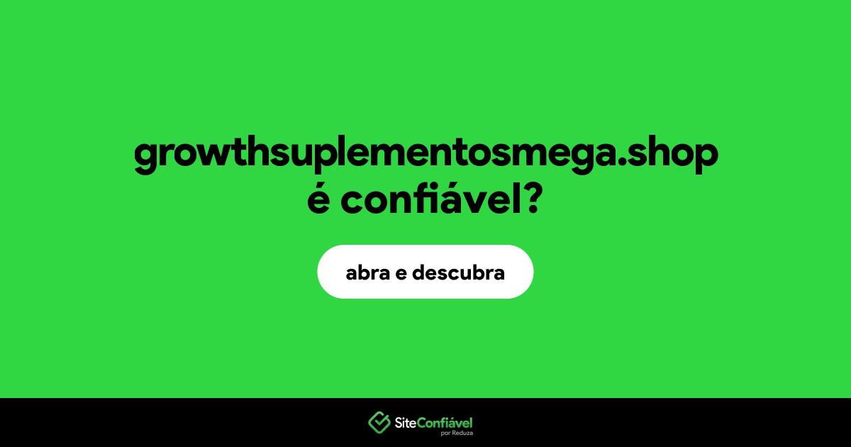 O site growthsuplementosmega.shop é confiável?