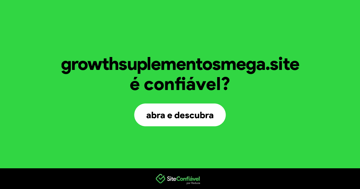 O site growthsuplementosmega.site é confiável?