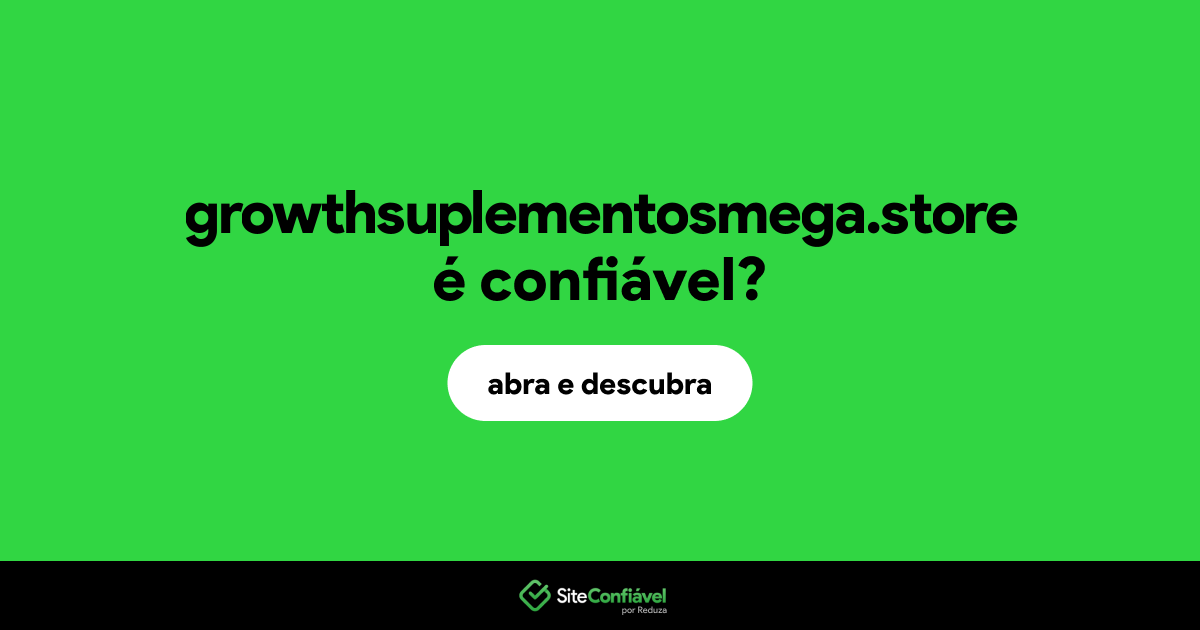 O site growthsuplementosmega.store é confiável?