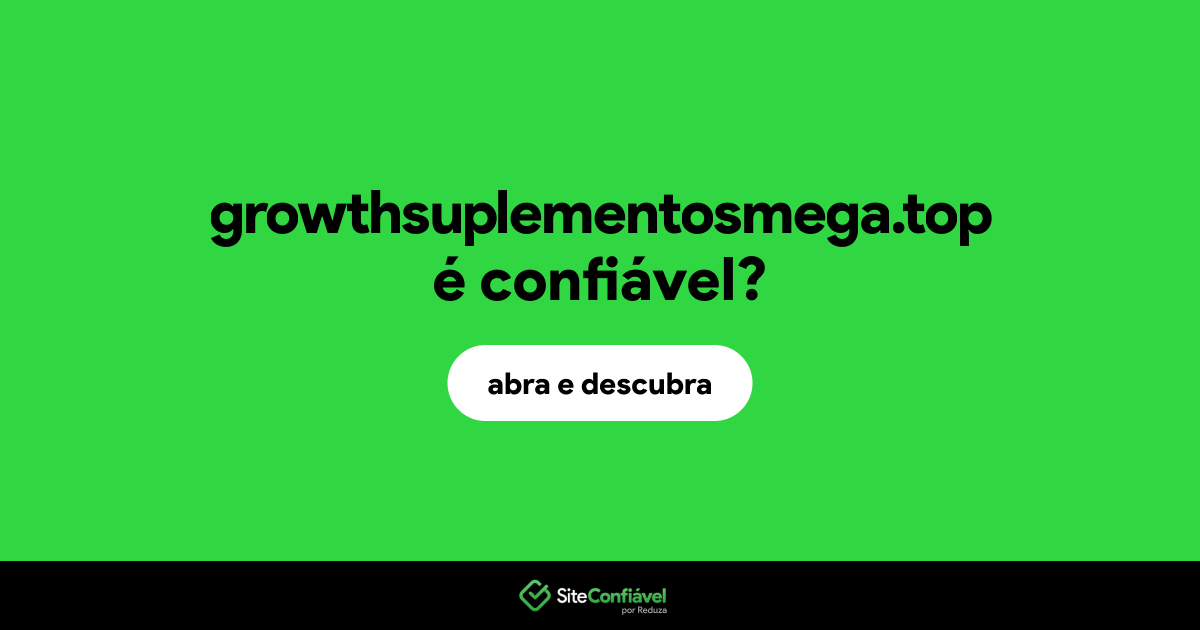 O site growthsuplementosmega.top é confiável?