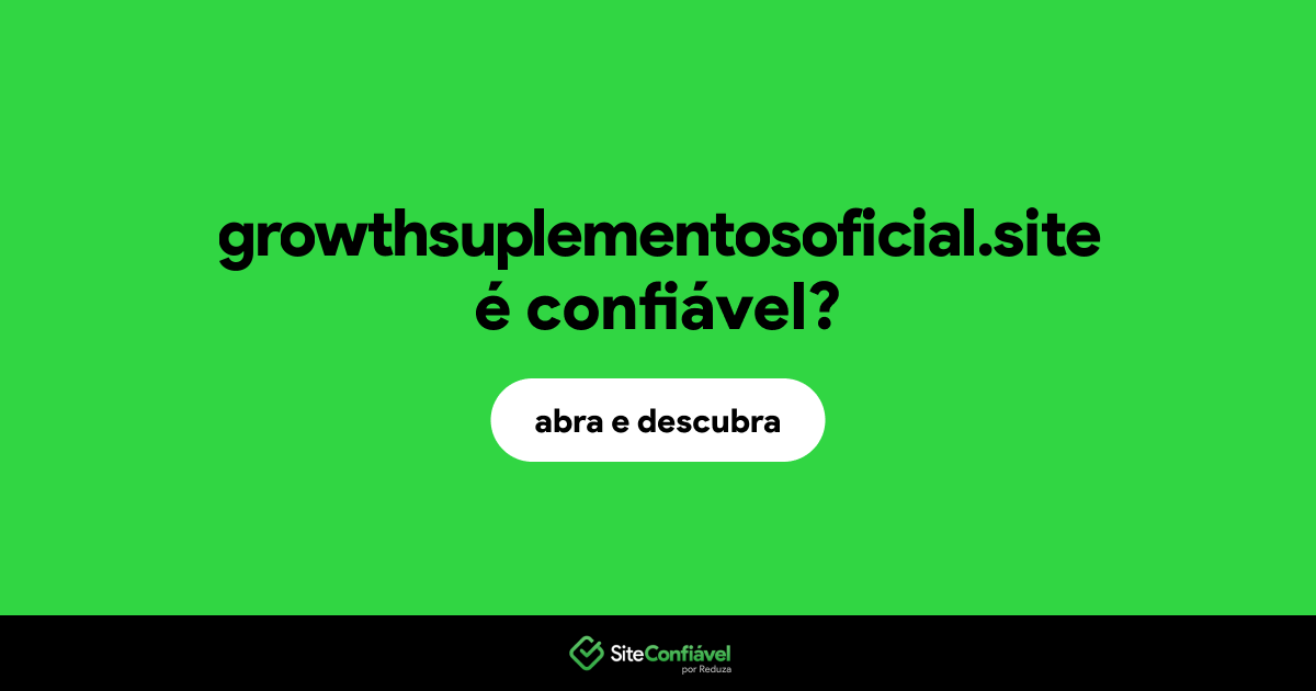 O site growthsuplementosoficial.site é confiável?