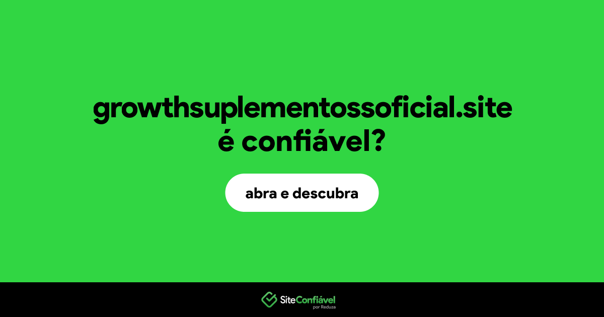 O site growthsuplementossoficial.site é confiável?