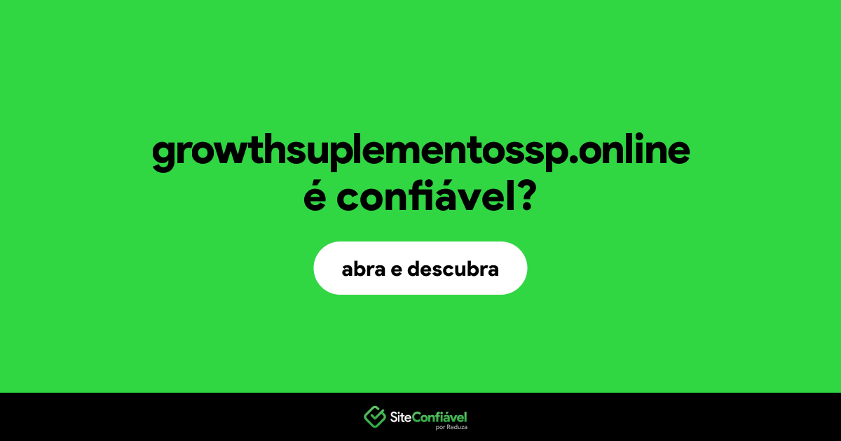 O site growthsuplementossp.online é confiável?