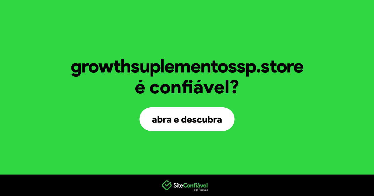 O site growthsuplementossp.store é confiável?