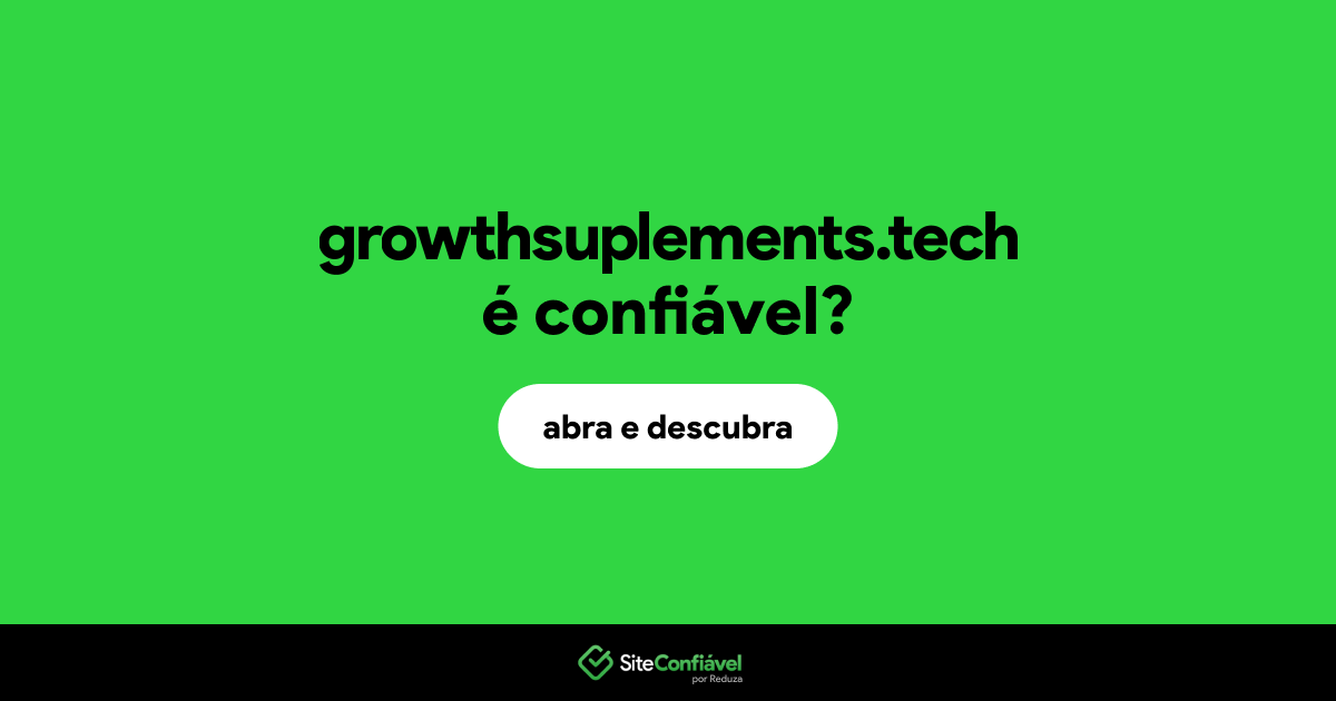 O site growthsuplements.tech é confiável?