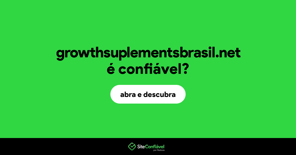 O site growthsuplementsbrasil.net é confiável?