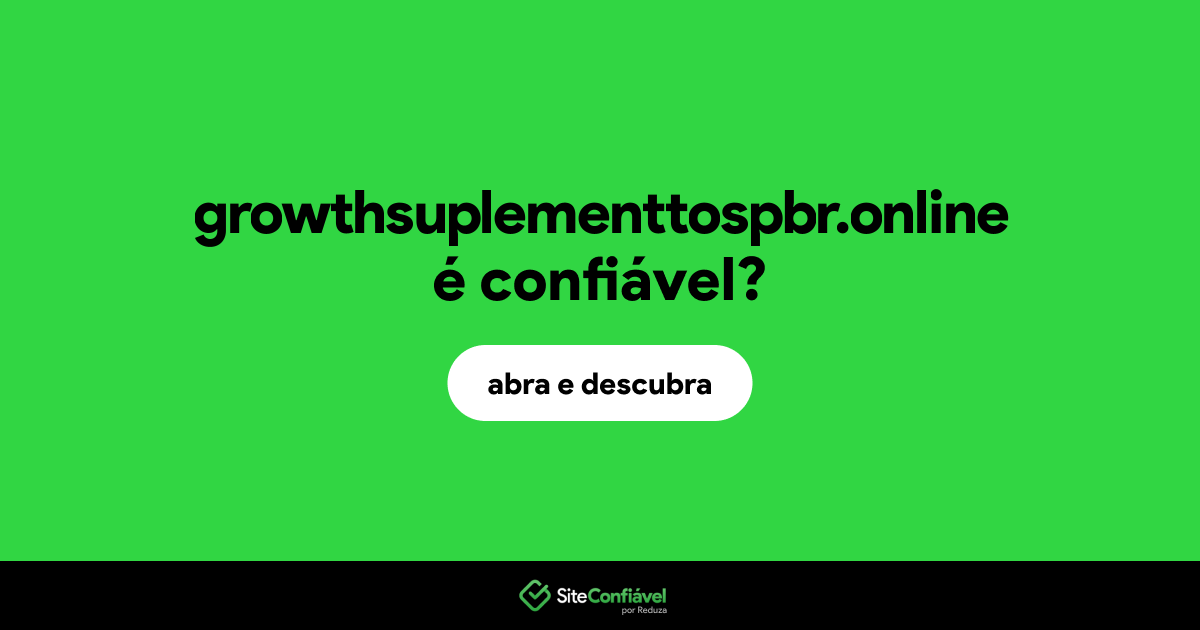 O site growthsuplementtospbr.online é confiável?
