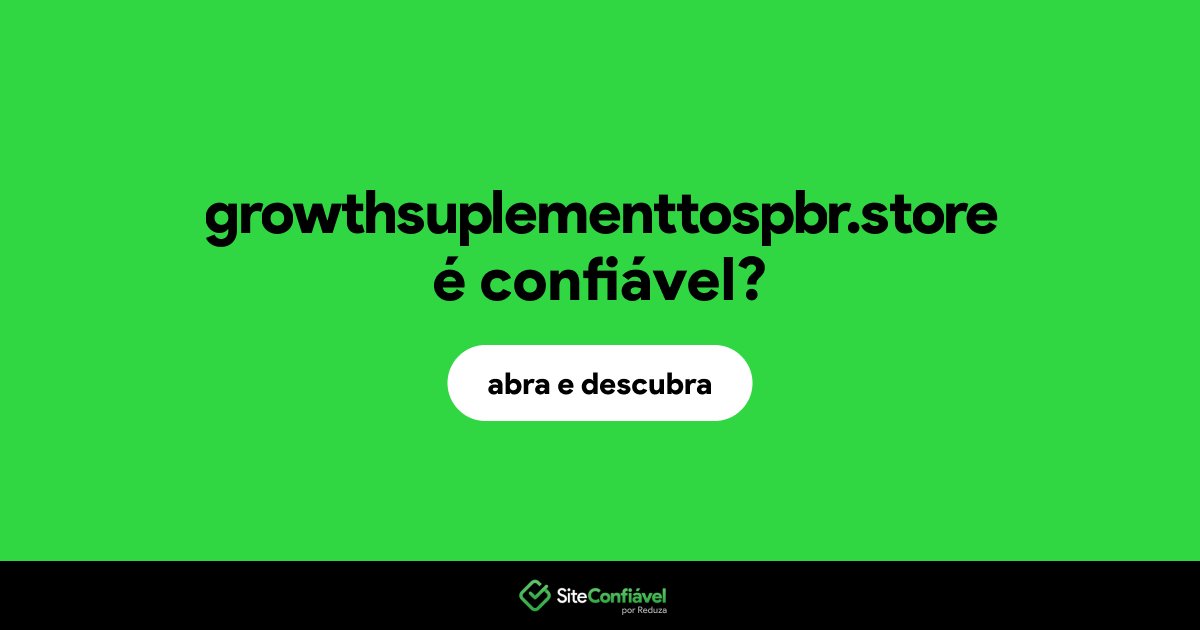 O site growthsuplementtospbr.store é confiável?