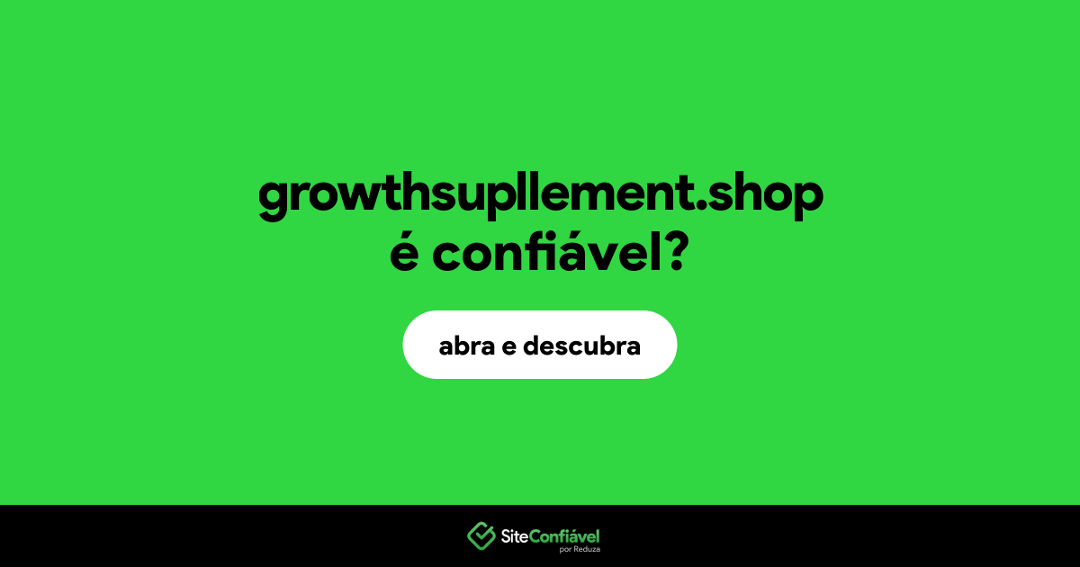O site growthsupllement.shop é confiável?