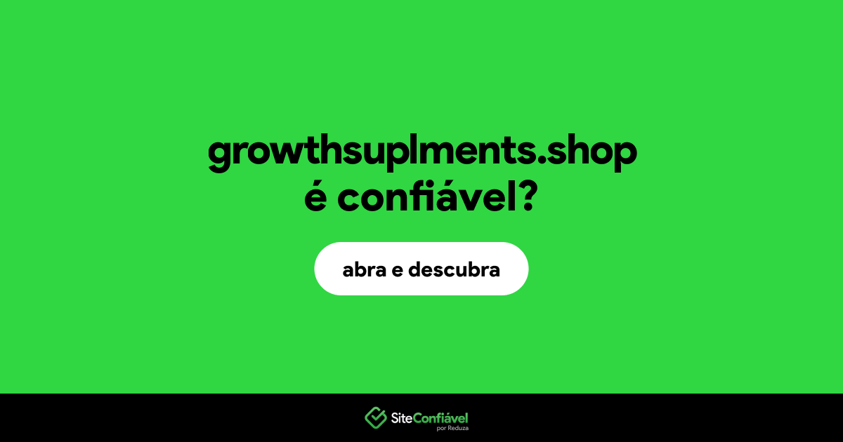 O site growthsuplments.shop é confiável?