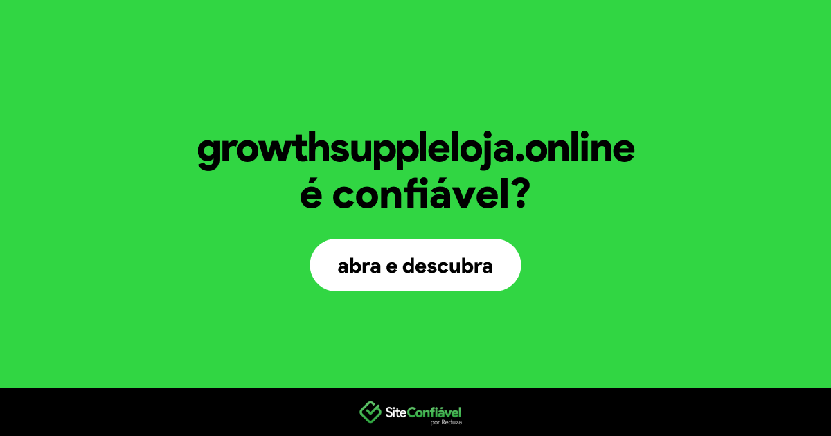 O site growthsuppleloja.online é confiável?
