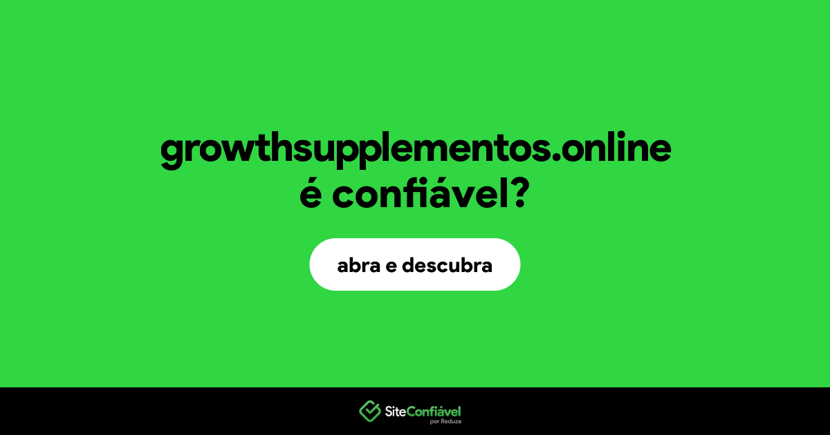 O site growthsupplementos.online é confiável?