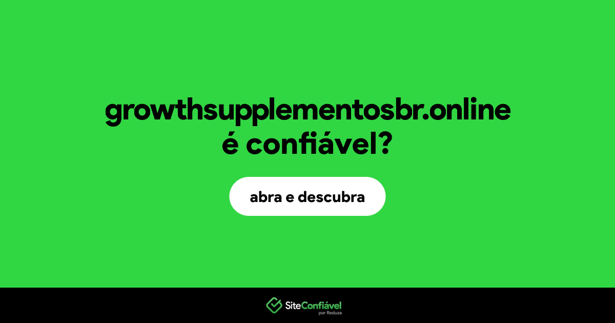 O site growthsupplementosbr.online é confiável?