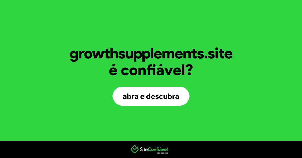 O site growthsupplements.site é confiável?