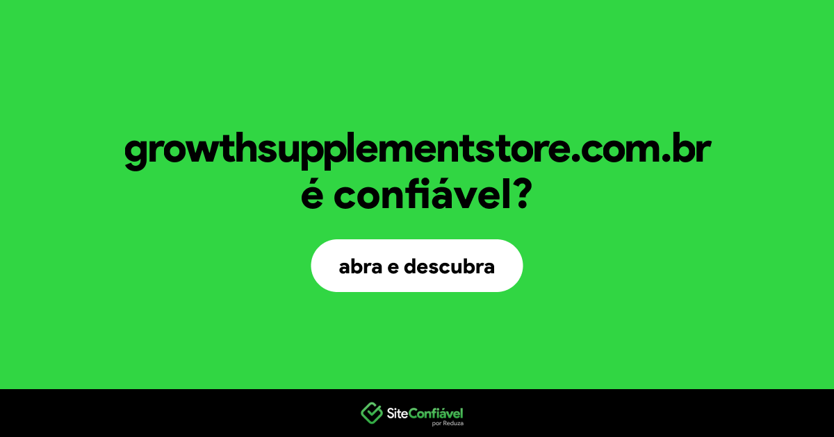 O site growthsupplementstore.com.br é confiável?