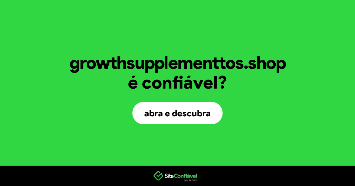 O site growthsupplementtos.shop é confiável?