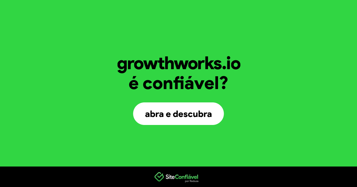 O site growthworks.io é confiável?