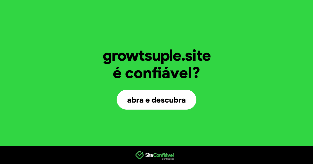 O site growtsuple.site é confiável?