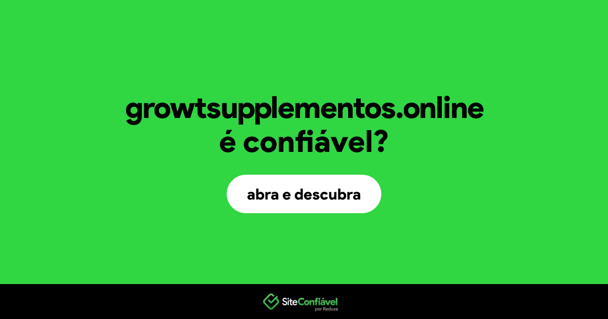 O site growtsupplementos.online é confiável?