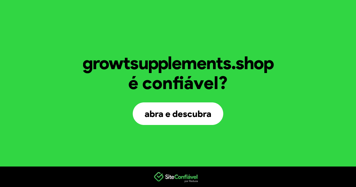 O site growtsupplements.shop é confiável?
