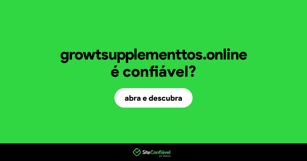O site growtsupplementtos.online é confiável?