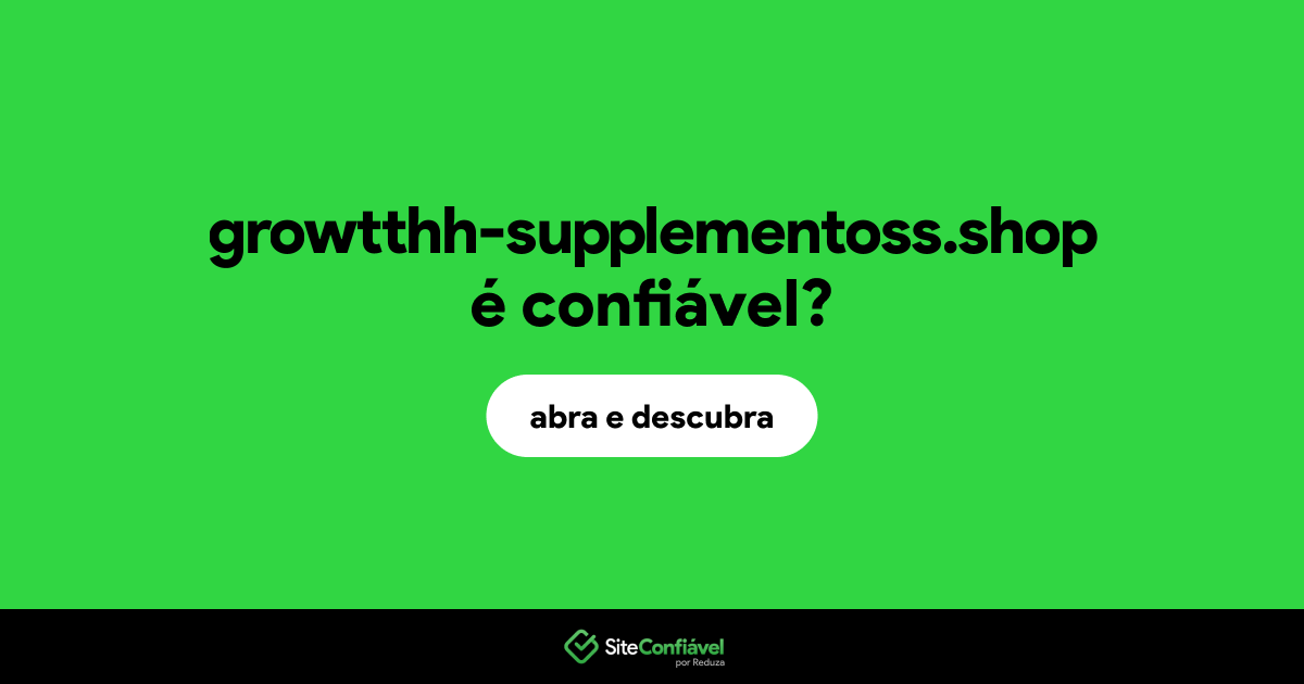 O site growtthh-supplementoss.shop é confiável?