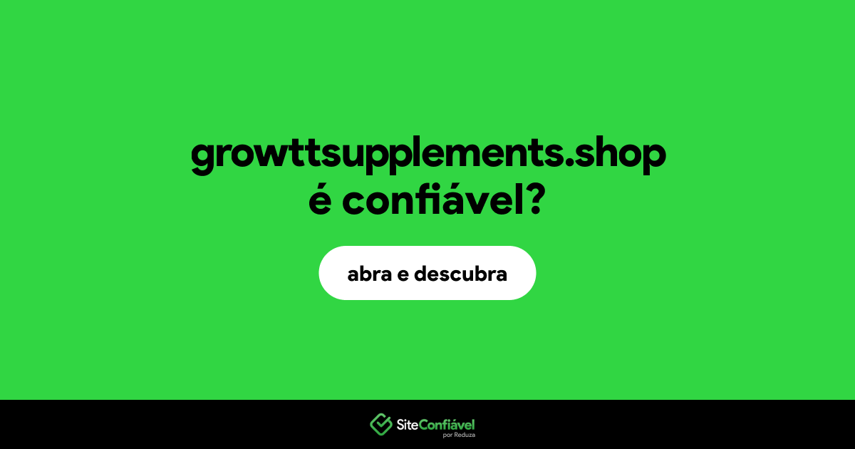 O site growttsupplements.shop é confiável?