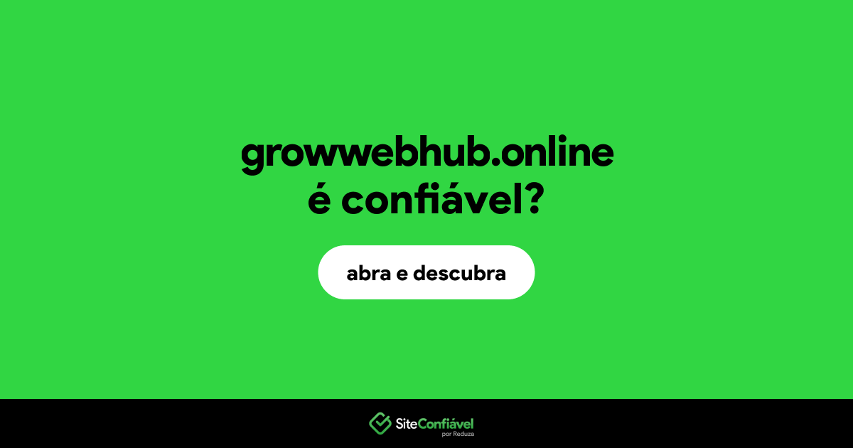 O site growwebhub.online é confiável?