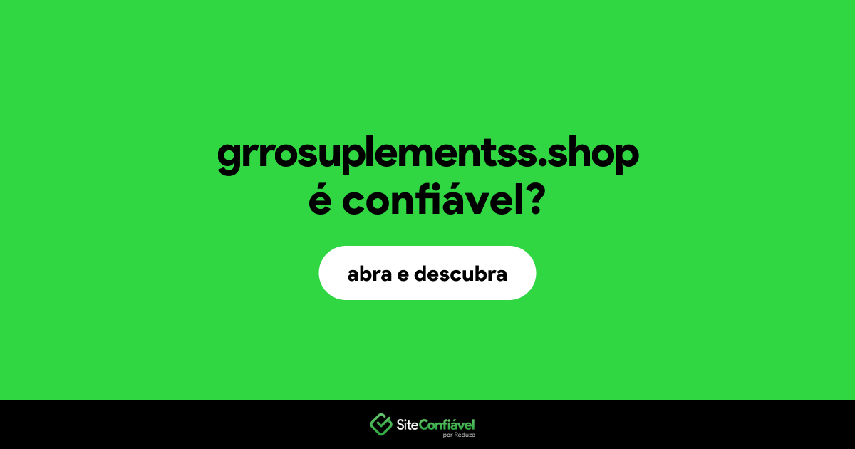 O site grrosuplementss.shop é confiável?